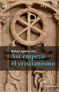 ASÍ EMPEZÓ EL CRISTIANISMO | 9788499451190 | AGUIRRE MONASTERIO, RAFAEL