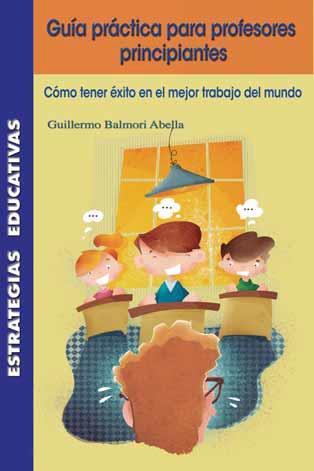 GUIA PRACTICA PARA PROFESORES PRINCIPIANTES | 9788472786349 | BALMORI ABELLA,GUILLERMO