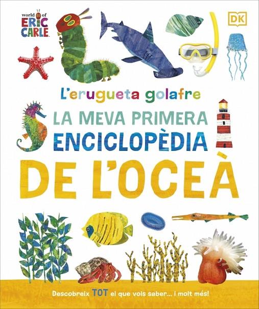 L'ERUGUETA GOLAFRE: LA MEVA PRIMERA ENCICLOPÈDIA DE L'OCEÀ | 9780241788509 | DK