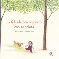 LA FELICIDAD DE UN PERRO CON SU PELOTA | 9788446051374 | HANDY, BRUCE