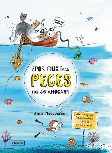 ¿POR QUÉ LOS PECES NO SE AHOGAN? | 9788494666858 | CLAYBOURNE, ANNA