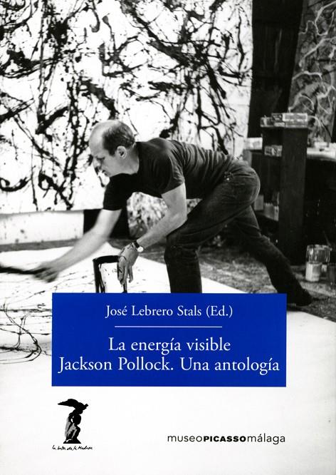 LA ENERGÍA VISIBLE. JACKSON POLLOCK. UNA ANTOLOGÍA | 9788477743156