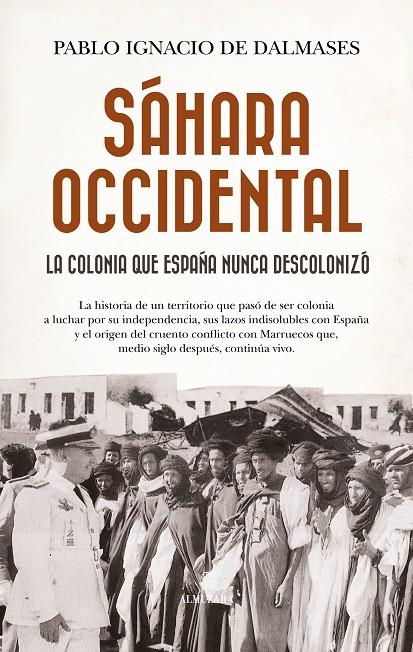 SÁHARA OCCIDENTAL, LA COLONIA QUE ESPAÑA NUNCA DESCOLONIZÓ | 9788410529724 | PABLO IGNACIO DE DALMASES