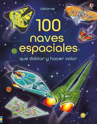 100 NAVES ESPACIALES DOBLAR Y HACER VOLA | 9781474935685