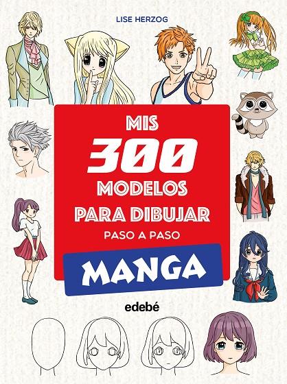 MIS 300 MODELOS PARA DIBUJAR PASO A PASO. MANGA | 9788468377551 | HERZOG, LISE