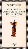 CÓMO ACABAR DE UNA VEZ POR TODAS CON LA CULTURA | 9788472239555 | WOODY ALLEN