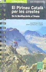 EL PIRINEU CATALA PER LES CRESTES: DE LA MEDITERRANIA A L' ANETO | 9788480907682 | ESCALÉ, JOAN ; VALLDEPÉREZ, ALBERT