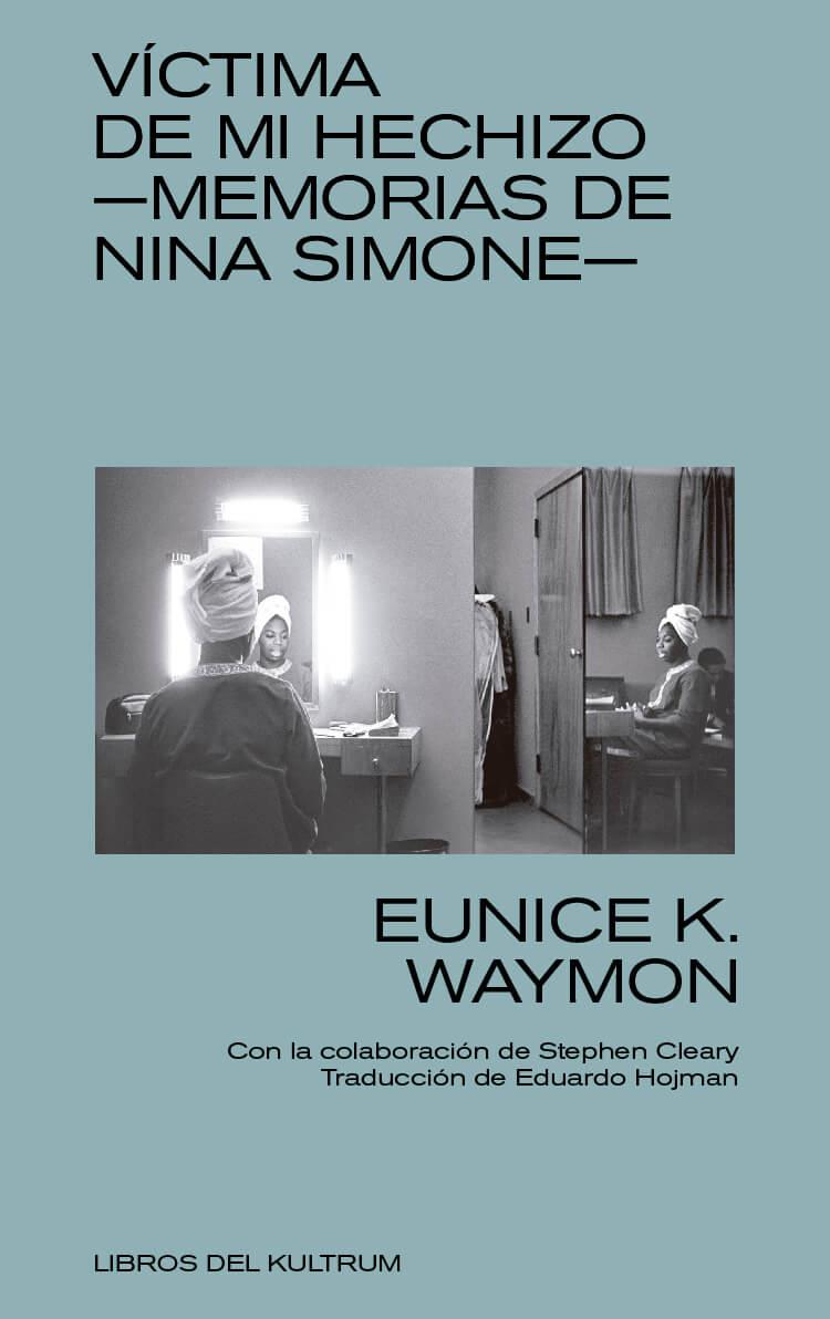 VÍCTIMA DE MI HECHIZO. MEMORIAS DE NINA SIMONE | 9788494938313 | WAYMON, EUNICE KATHLEEN
