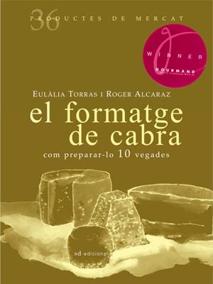 EL FORMATGE DE CABRA: COM PREPARAR-LO 10 VEGADES | 9788492607365 | TORRAS, EULÀLIA/ALCARAZ, ROGER
