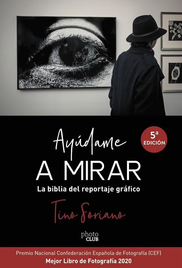 AYÚDAME A MIRAR. LA BIBLIA DEL REPORTAJE GRÁFICO | 9788441541337 | SORIANO, TINO