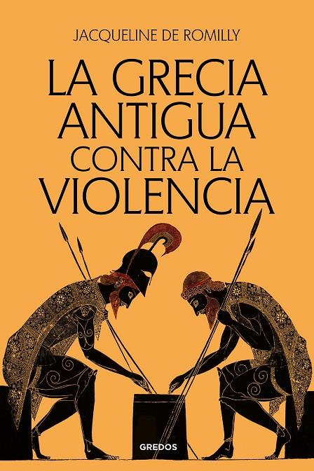 LA GRECIA ANTIGUA CONTRA LA VIOLENCIA | 9788424941093 | DE ROMILLY, JACQUELINE