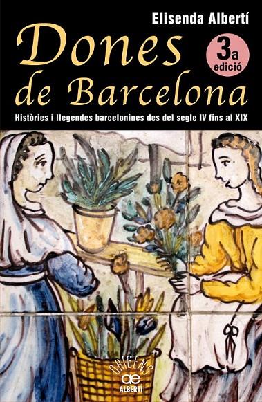 DONES DE BARCELONA, HISTÒRIES I LLEGENDES BARCELONINES DEL SEGLE IV FINS AL XIX | 9788472460928 | ALBERTÍ, ELISENDA