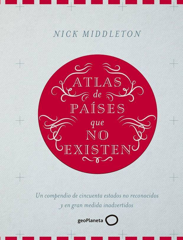 ATLAS DE PAÍSES QUE NO EXISTEN | 9788408160090 | NICK MIDDLETON