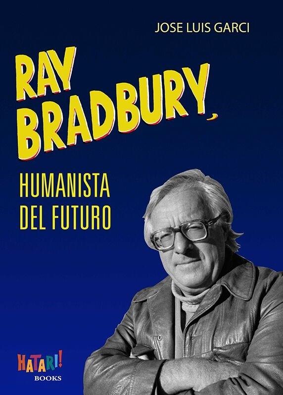 RAY BRADBURY, HUMANISTA DEL FUTURO | 9788494788529 | GARCI, JOSÉ LUIS
