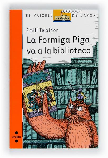 C-VVT.183 LA FORMIGA PIGA VA A LA BIBLIO | 9788466130127 | TEIXIDOR I VILADECÀS, EMILI