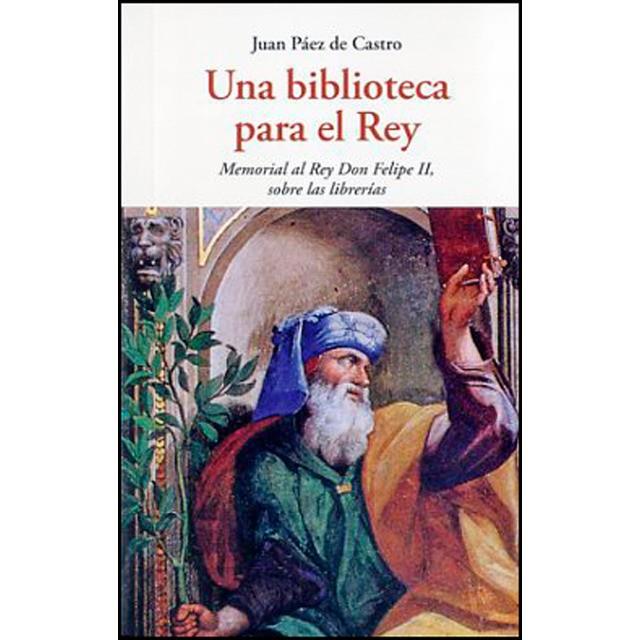 UNA BIBLIOTECA PARA EL REY | 9788497169042 | PAEZ DE CASTRO JUAN