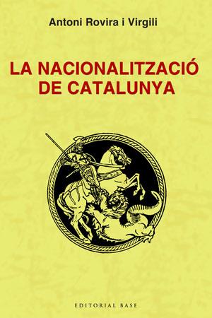 LA NACIONALITZACIÓ DE CATALUNYA | 9788492437320 | ROVIRA I VIRGILI, ANTONI