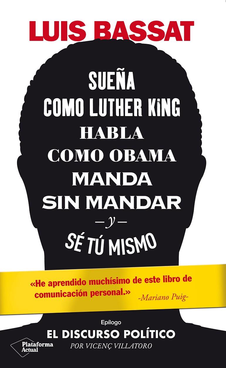 SUEÑA COMO LUTHER KING, HABLA COMO OBAMA, MANDA SIN MANDAR Y SÉ TÚ MISMO | 9788417886486 | BASSAT, LUIS