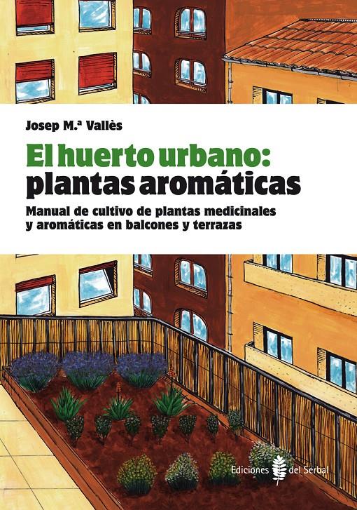 EL HUERTO URBANO: PLANTAS AROMÁTICAS | 9788476286845 | VALLÈS, JOSEP Mª