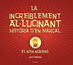 LA INCREÏBLEMENT AL·LUCINANT HISTÒRIA D'EN MARÇAL, EL NEN NORMAL | 9788494464294 | FRAGOSO, JOSÉ