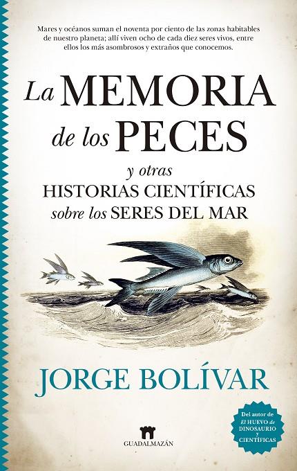 LA MEMORIA DE LOS PECES Y OTRAS HISTORIAS CIENTÍFICAS SOBRE LOS SERES DEL MAR | 9788417547844 | JORGE BOLÍVAR