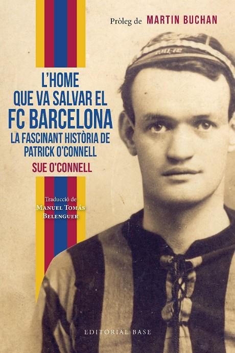 L’HOME QUE VA SALVAR EL FC BARCELONA. LA FASCINANT HISTÒRIA DE PATRICK O’CONNELL | 9788419007551 | O’CONNELL, SUE