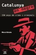 CATALUNYA EN NEGRE. 150 ANYS DE CRIMS I CRIMINALS | 9788472461581 | BALADA, MERCÈ