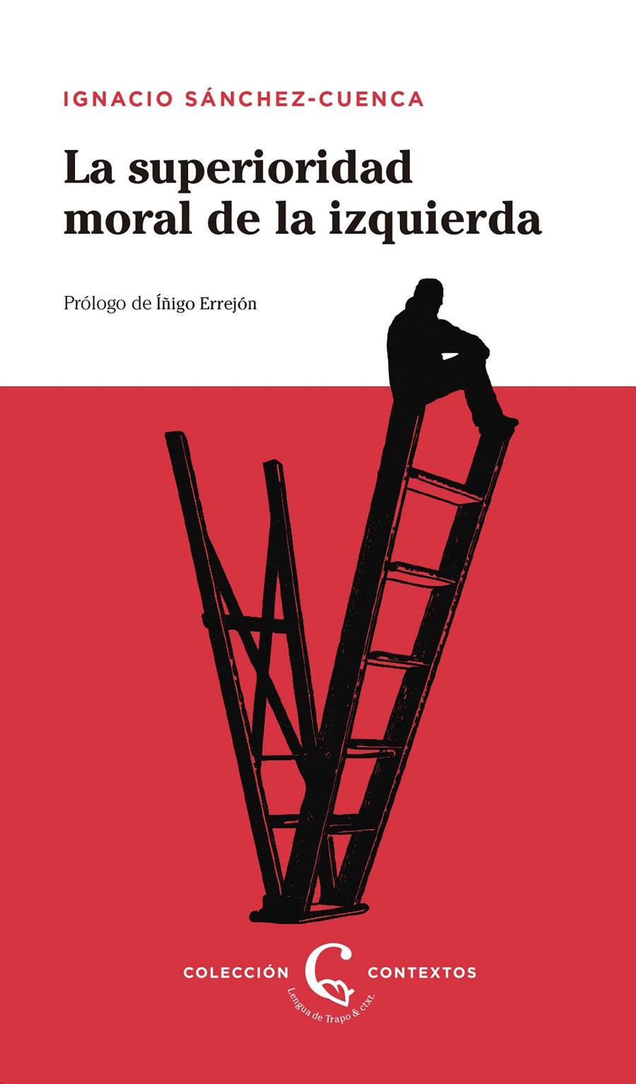 LA SUPERIORIDAD MORAL DE LA IZQUIERDA | 9788483812228 | SÁNCHEZ-CUENCA, IGNACIO
