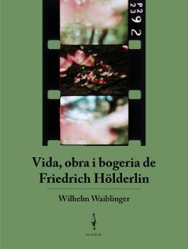 VIDA, OBRA I BOGERIA DE FRIEDRICH HÖLDERLIN | 9788409360246 | WAIBLINGER, WILHELM