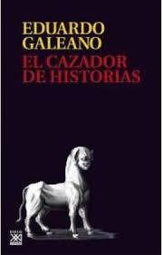 EL CAZADOR DE HISTORIAS (RÚSTICA) | 9788432318405 | GALEANO, EDUARDO H.