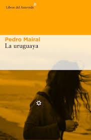 LA URUGUAYA | 9788416213993 | MAIRAL, PEDRO