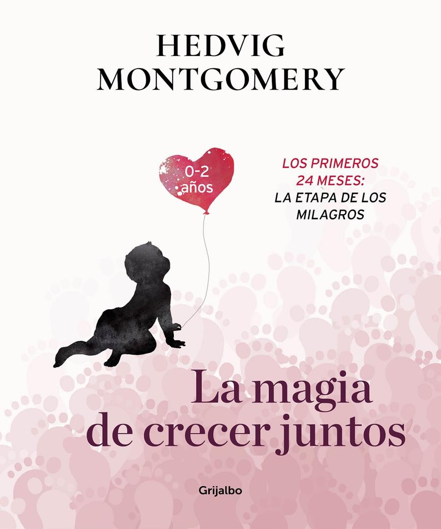 LA MAGIA DE CRECER JUNTOS. LOS PRIMEROS 24 MESES: LA ETAPA DE LOS MILAGROS | 9788417338732 | MONTGOMERY, HEDVIG