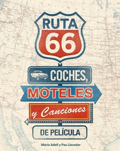 RUTA 66. COCHES, MOTELES Y CANCIONES DE PELÍCULA | 9788416177738 | ADELL, MARÍA/LLAVADOR, PAU