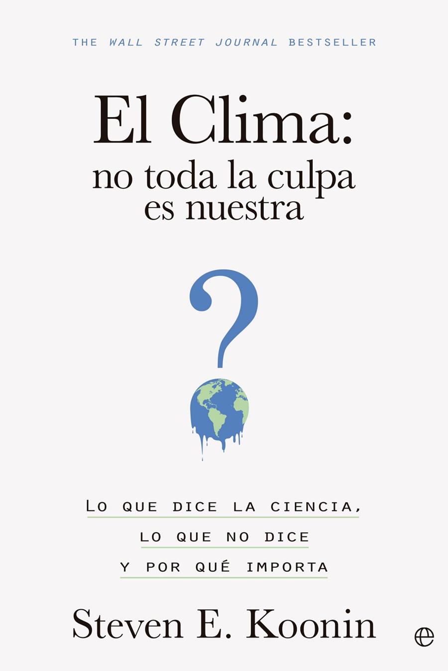 EL CLIMA: NO TODA LA CULPA ES NUESTRA | 9788413845203 | KOONIN, STEVEN E.