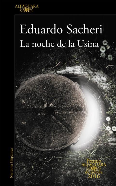 LA NOCHE DE LA USINA (PREMIO ALFAGUARA DE NOVELA 2016) | 9788420419589 | SACHERI, EDUARDO