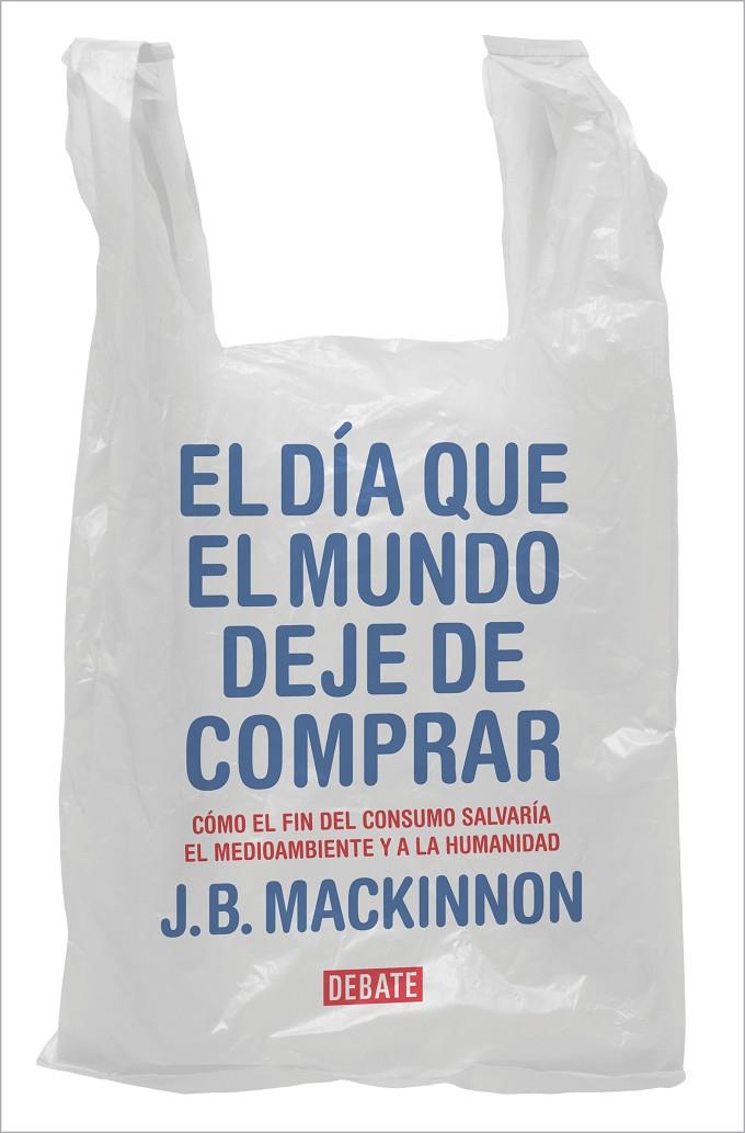 EL DÍA QUE EL MUNDO DEJE DE COMPRAR | 9788417636920 | MACKINNON, J.B.