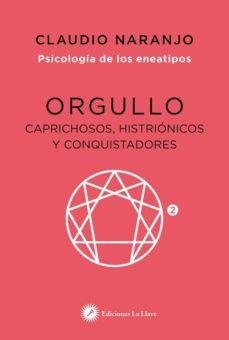 ORGULLO: CAPRICHOSOS, HISTRIONICOS Y CONQUISTADORES | 9788416145461