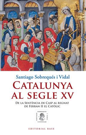 CATALUNYA AL SEGLE XV | 9788415267010 | SOBREQUÉS I VIDAL, SANTIAGO