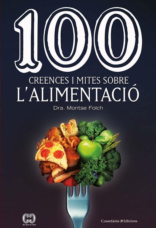 100 CREENCES I MITES SOBRE L'ALIMENTACIÓ | 9788490349311 | FOLCH MUNUERA, MONTSE