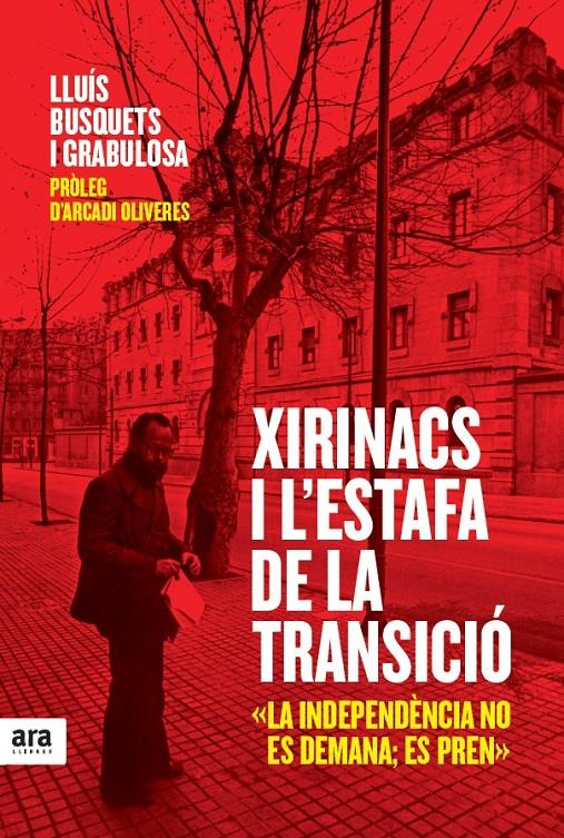 XIRINACS I L'ESTAFA DE LA TRANSICIÓ | 9788415224990 | BUSQUETS I GRABULOSA, LLUÍS/OLIVERES I BOADELLA, ARCADI