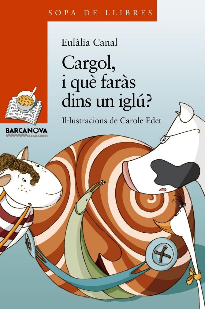 CARGOL, I QUE FARÀS DINS UN IGLÚ? | 9788448929091 | CANAL, EULÀLIA