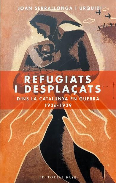 REFUGIATS I DESPLAÇATS. DINS LA CATALUNYA EN GUERRA (1936-1939) | 9788485031238 | SERRALLONGA I URQUIDI, JOAN