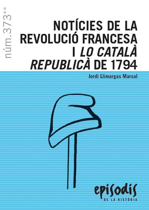 NOTÍCIES DE LA REVOLUCIÓ FRANCESA I LO CATALÀ REPUBLICÀ DE 1794 | 9788423208821 | LLIMARGAS MARSAL, JORDI