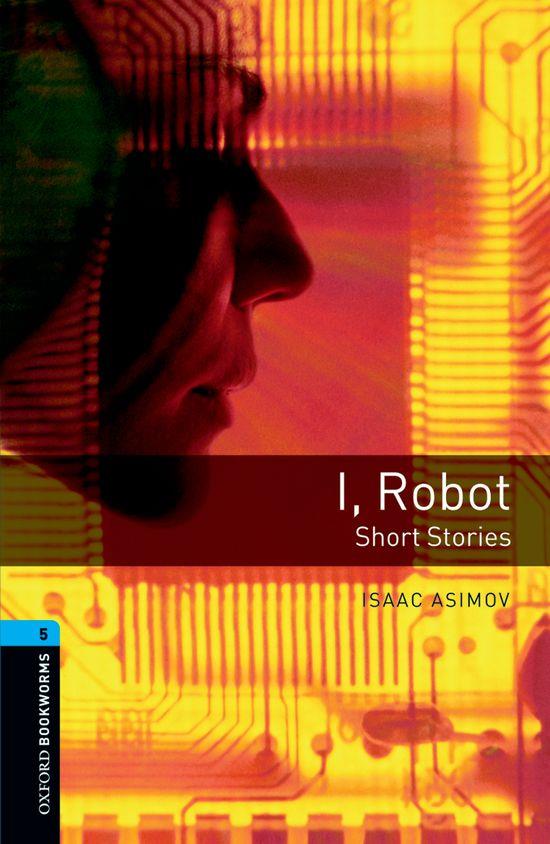 OXFORD BOOKWORMS 5. I, ROBOT - SHORT STORIES | 9780194792288 | ASIMOV, ISAAC/AKINYEMI, ROWENA