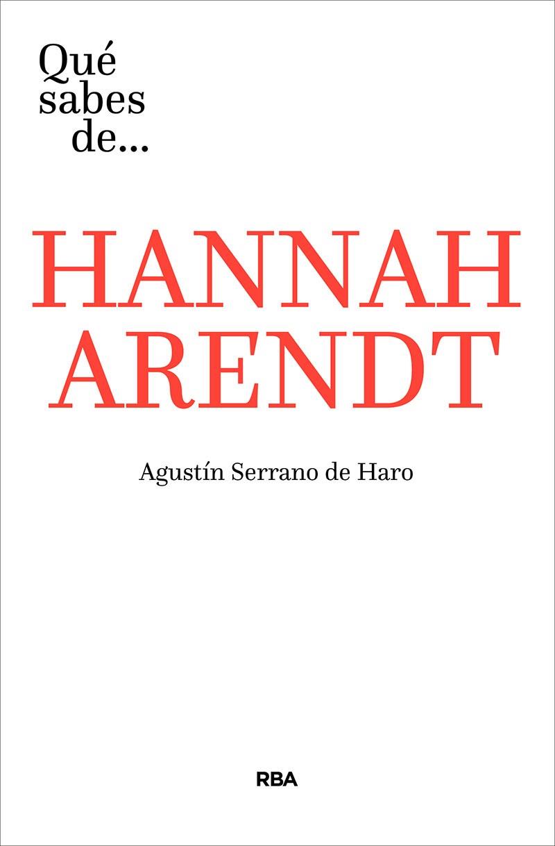 QUÉ SABES DE HANNAH ARENDT | 9788491871293 | SERRANO DE HARO, AGUSTÍN