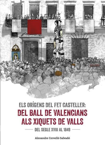 ELS ORÍGENS DEL FET CASTELLER. DEL BALL DE VALENCIANS ALS XIQUETS DE VALLS | 9788490345542 | CERVELLÓ SALVADÓ, ALEXANDRE