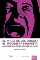 EL MAIG DE LES DONES: EL MOVIMENT FEMINISTA A CATALUNYA DURANT LA TRANSICIÓ | 9788494785740