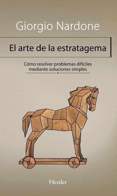 EL ARTE DE LA ESTRATAGEMA. CÓMO RESOLVER PROBLEMAS DIFÍCILES MEDIANTE SOLUCIONES | 9788425431197 | NARDONE, GIORGIO