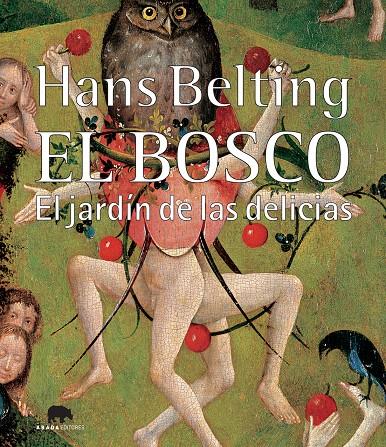 EL BOSCO. EL JARDÍN DE LAS DELICIAS | 9788496775459 | BELTING, HANS