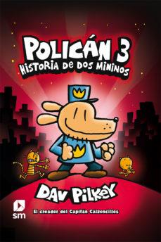 POLICÁN 3: HISTORIA DE DOS MININOS | 9788491820246 | PILKEY, DAV